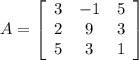 A = \left[\begin{array}{ccc}3&-1&5\\2&9&3\\5&3&1\end{array}\right]