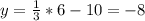 y=\frac{1}{3}*6-10=-8