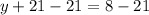 y+21-21=8-21