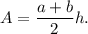 A=\dfrac{a+b}{2}h.