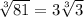 \sqrt[3]{81}=3\sqrt[3]{3}