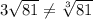 3\sqrt{81}\ne\sqrt[3]{81}