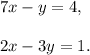 7x-y=4,\\\\2x-3y=1.