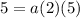 5=a(2)(5)