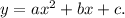 y = a{x^2} + bx + c.