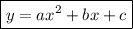 \boxed{y = a{x^2} + bx + c}