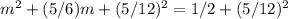 m^2 + (5/6) m + (5/12)^2 = 1/2 + (5/12)^2
