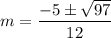 m = \dfrac{-5 \pm \sqrt{97}}{12}