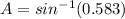 A=sin^{-1}(0.583)