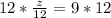 12* \frac{z}{12} =9*12