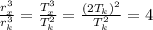 \frac{r_x^3}{r_k^3}=\frac{T_x^3}{T_k^2}=\frac{(2T_k)^2}{T_k^2}=4