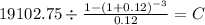 19102.75 \div \frac{1-(1+0.12)^{-3} }{0.12} = C\\