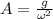 A = \frac{g}{\omega^2}