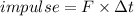 impulse = F\times \Delta t