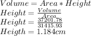 Volume=Area*Height\\Height=\frac{Volume}{Area}\\ Height=\frac{37201.78}{31415.93} \\Heigth= 1.184 cm