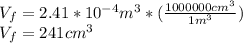 V_f=2.41*10^{-4}m^3*(\frac{1000000cm^3}{1m^3})\\V_f=241cm^3