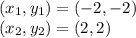(x_1,y_1) = (-2,-2)\\(x_2,y_2)=(2,2)