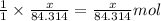 \frac{1}{1}\times \frac{x}{84.314}=\frac{x}{84.314}mol