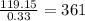 \frac{119.15}{0.33} = 361