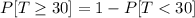 P[T\geq 30]=1-P[T