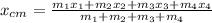 x_{cm} = \frac{m_1 x_1 + m_2x_2 + m_3x_3 + m_4x_4}{m_1 + m_2 + m_3 + m_4}