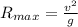 R_{max} = \frac{v^2}{g}