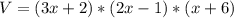 V = (3x + 2) * (2x-1) * (x + 6)