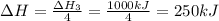 \Delta H=\frac{\Delta H_3}{4}=\frac{1000kJ}{4}=250kJ