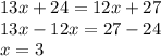 13x+24=12x+27\\13x-12x=27-24\\x=3