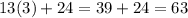 13(3)+24=39+24=63