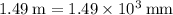 1.49\:\text{m}=1.49\times 10^3\:\text{mm}