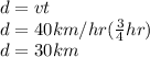 d=vt\\d=40km/hr(\frac{3}{4} hr)\\d=30km