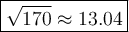 \large\boxed{\sqrt{170}\approx13.04}