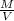 \frac{M}{V}