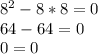 8^2-8*8=0\\64-64=0\\0=0