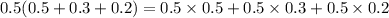 0.5(0.5+0.3+0.2)=0.5\times 0.5+0.5\times 0.3+0.5\times 0.2