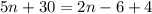 5n + 30 = 2n - 6 + 4