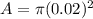 A = \pi(0.02)^2