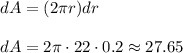 dA=(2\pi r)dr\\\\dA=2\pi \cdot 22\cdot 0.2\approx 27.65