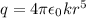 q = 4\pi \epsilon_0kr^5