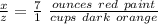 \frac{x}{z}=\frac{7}{1}\ \frac{ounces\ red\ paint}{cups\ dark\ orange}