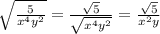 \sqrt{ \frac{5}{x^{4} y^{2} } } = \frac{\sqrt{5} }{\sqrt{x^{4} y^{2}} } = \frac{\sqrt{5} }{x^{2} y}