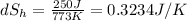 dS_{h}=\frac{250J}{773K} =0.3234J/K