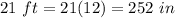 21\ ft=21(12)=252\ in