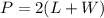 P = 2 ( L + W )