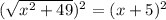 (\sqrt{x^2+49})^2=(x+5)^2