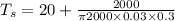 T_s = 20 + \frac{2000}{\pi 2000\times 0.03\times 0.3}