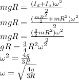 mgR=\frac{(I_d+I_o)\omega^2}{2}\\mgR=\frac{(\frac{mR^2}{2}+mR^2)\omega^2}{2}\\mgR=\frac{(\frac{3}{2}mR^2)\omega^2}{2}\\gR=\frac{3}{4}R^2 \omega^2\\\omega^2=\frac{4g}{3R}\\\omega=\sqrt{\frac{4g}{3R}}