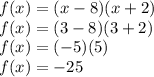 f(x)=(x-8)(x+2)\\f(x)=(3-8)(3+2)\\f(x)=(-5)(5)\\f(x)=-25