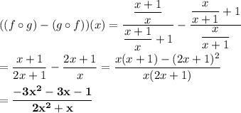 ((f\circ g)-(g\circ f))(x)=\dfrac{\dfrac{x+1}{x}}{\dfrac{x+1}{x}+1}-\dfrac{\dfrac{x}{x+1}+1}{\dfrac{x}{x+1}}\\\\=\dfrac{x+1}{2x+1}-\dfrac{2x+1}{x}=\dfrac{x(x+1)-(2x+1)^2}{x(2x+1)}\\\\=\bf{\dfrac{-3x^2-3x-1}{2x^2+x}}